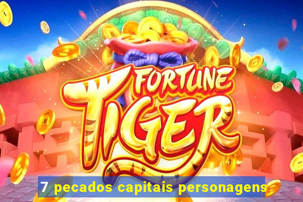 7 pecados capitais personagens